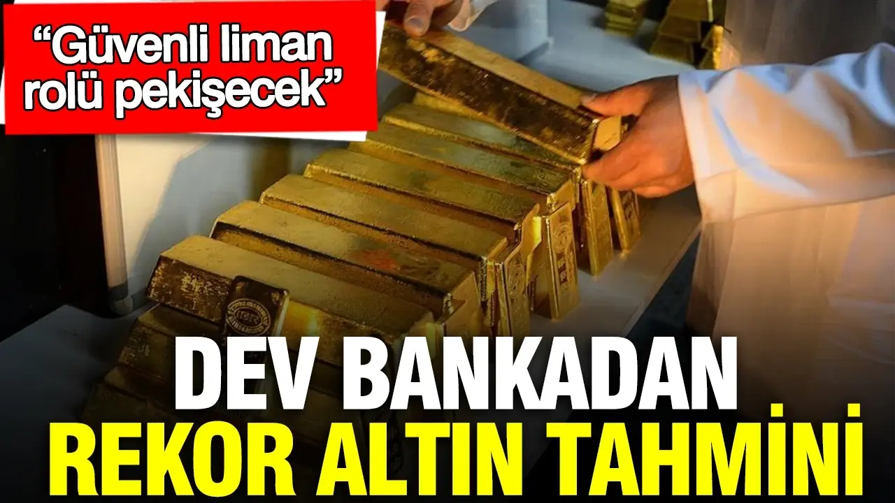 Piyasalara Şok! Küresel Bankadan Rekor Altın Tahmini: Güvenli Liman Rolü Katlanacak!